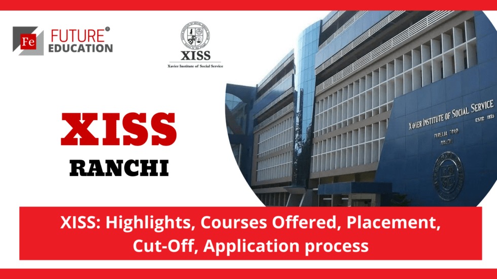 XISS RANCHI: HIGHLIGHTS, COURSES, ADMISSION, CUT-OFF