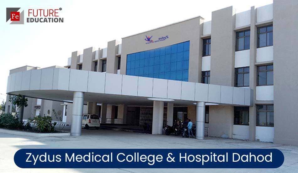 Zydus Medical College & Hospital Dahod: Admission 2022-23, Courses, Fees, and more
