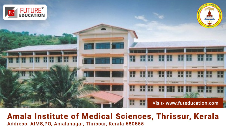 Amala Institute of Medical Sciences Thrissur: Admissions 2023-24, Courses, Fees, Counselling and more