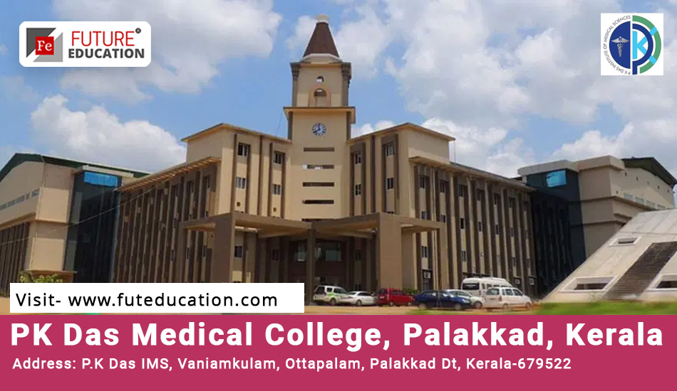PK Das Institute of Medical Sciences Palakkad: Admissions 2023-24, Courses, Counselling, Fees, and More