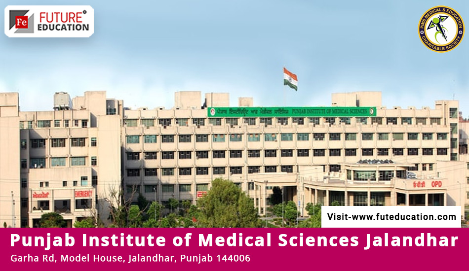 Punjab Institute of Medical Sciences Jalandhar: Admissions 2023-24